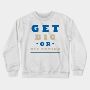 Get big or die trying Crewneck Sweatshirt